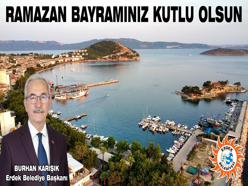 Erdek Belediye Başkanı Burhan KARIŞIK'ın Ramazan Bayramı Mesajı